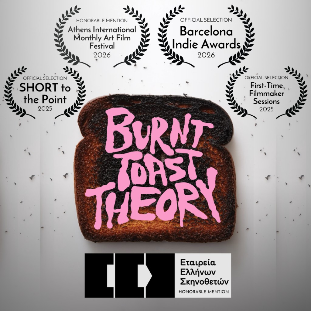 Burnt Toast Theory festival poster: official selections and honorable mentions from Short to the Point, Athens International Monthly Art Film Festival, Barcelona Indie Awards, First-Time Filmmaker Sessions, and the Greek Directors Guild